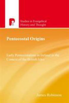 Paperback Pentecostal Origins: Early Pentecostalism in Ireland in the Context of the British Isles Book