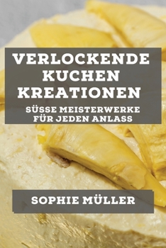 Paperback Verlockende Kuchen kreationen: Süße Meisterwerke für jeden Anlass [German] Book