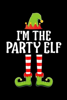 Paperback I'm the Party Elf: Blank Lined Family Matching Christmas Diary - Best Christmas gift Notebook And Journal - 6x9 Inch 120 Pages White Pape Book