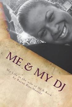 Paperback Me & My DJ: My Life as the wife of DJ K-Rock, Mrs. Kennith Michael Moorer Book