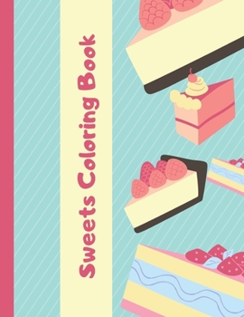 Sweets Coloring Book: An entertaining coloring book for kids of all ages!