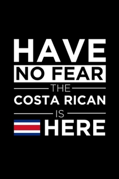 Paperback Have No Fear The Costa Rican is here Journal Costa Rican Pride Costa Rico Proud Patriotic 120 pages 6 x 9 journal: Blank Journal for those Patriotic a Book
