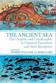 Paperback The Ancient Sea: The Utopian and Catastrophic in Classical Narratives and Their Reception Book