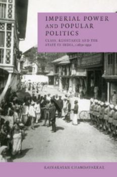 Paperback Imperial Power and Popular Politics: Class, Resistance and the State in India, 1850-1950 Book