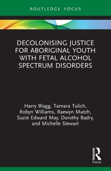 Paperback Decolonising Justice for Aboriginal youth with Fetal Alcohol Spectrum Disorders Book