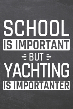 School is important but Yachting is importanter: Yachting Notebook, Planner or Journal | Size 6 x 9 | 110 Dotted Pages | Office Equipment, Supplies |Funny Yachting Gift Idea for Christmas or Birthday
