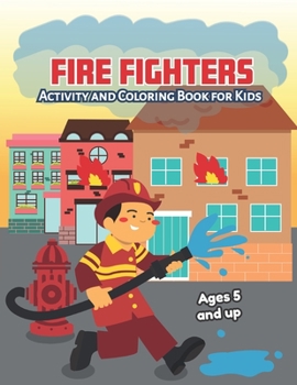 Paperback Fire fighters Activity and Coloring Book for kids Ages 5 and up: Fun for boys and girls, Preschool, Kindergarten Book