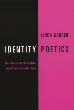 Identity Poetics: Race, Class and the Lesbian-feminist Roots of Queer Theory (Between Men - Between Women: Lesbian & Gay Studies) - Book  of the Between Men-Between Women: Lesbian and Gay Studies