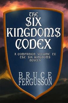 Paperback The Six Kingdoms Codex: A Companion Volume to the Six Kingdoms Novels Book