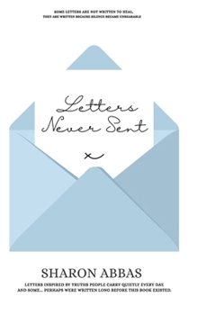 LETTERS NEVER SENT: When Silence Becomes Unbearable... (Spiritual Collection)