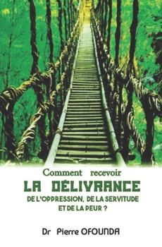 Paperback Comment Recevoir La Delivrance de l'Oppression, de la Servitude Et de la Peur ? [French] Book