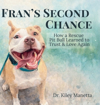 Hardcover Fran's Second Chance: How a Rescue Pit Bull Learned to Trust and Love Again Book