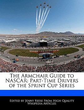 Paperback The Armchair Guide to NASCAR: Part-Time Drivers of the Sprint Cup Series Book