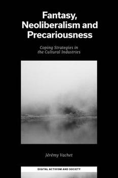 Hardcover Fantasy, Neoliberalism and Precariousness: Coping Strategies in the Cultural Industries Book