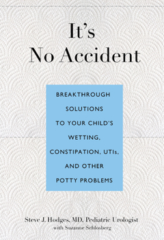 Paperback It's No Accident: Breakthrough Solutions To Your Child's Wetting, Constipation, Utis, And Other Potty Problems Book