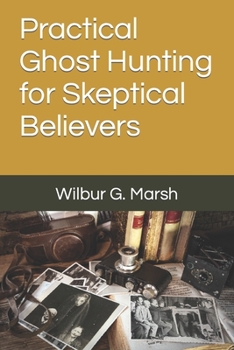 Paperback Practical Ghost Hunting for Skeptical Believers Book