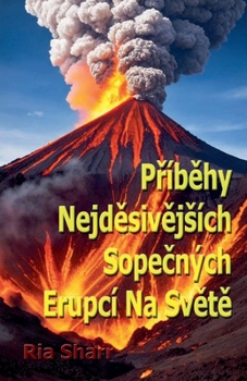 Príbehy Nejdesivejsích Sopecných Erupcí Na Svete (Czech Edition)