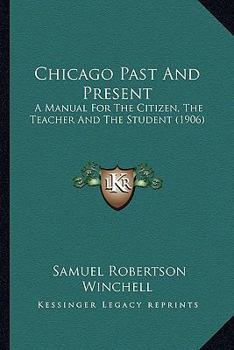 Paperback Chicago Past And Present: A Manual For The Citizen, The Teacher And The Student (1906) Book