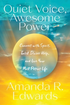 Quiet Voice Awesome Power: Connect with Spirit, Enlist Divine Help, and Live Your Most Potent Life