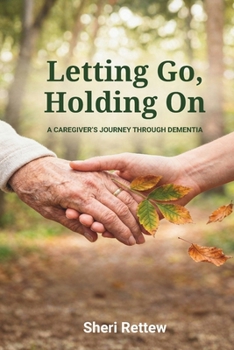 Paperback Letting Go, Holding On: A Caregiver's Journey Through Dementia Book