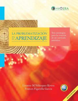 Paperback La problematizacion en el aprendizaje: Tres estrategias para la creacion de un curriculo autentico [Spanish] Book