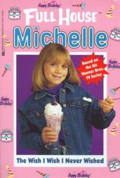 The Wish I Wish I Never Wished (Full House: Michelle, #27) - Book #27 of the Full House: Michelle