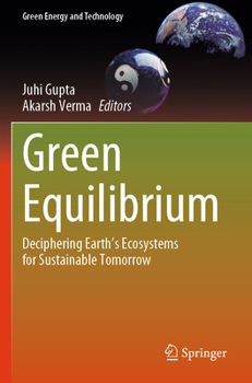 Green Equilibrium: Deciphering Earth's Ecosystems for Sustainable Tomorrow (Green Energy and Technology)