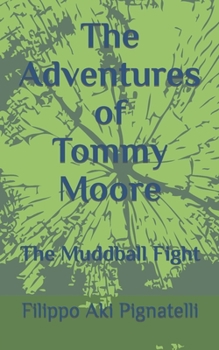 Paperback The Adventures of Tommy Moore: The Muddball Fight Book