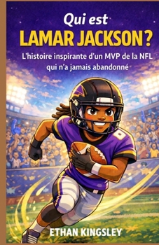 Qui est Lamar Jackson ?: L'histoire inspirante d'un MVP de la NFL qui n'a jamais abandonné (French Edition)