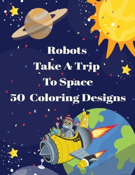 Paperback Robots Take A Trip To Space 50 Coloring Designs Book