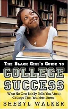 Paperback The Black Girl's Guide to College Success: What No One Really Tells You About College That You Must Know Book