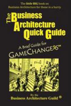 Paperback The Business Architecture Quick Guide: A Brief Guide for GameChangers Book
