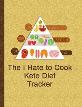 Paperback The I Hate to Cook Keto Diet Tracker: Track Your Results and Your Success Book