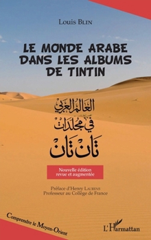 Le monde arabe dans les albums de Tintin: Nouvelle édition revue et augmentée (Comprendre Le Moyen-Orient) (French Edition)