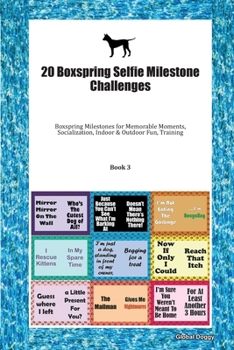 Paperback 20 Boxspring Selfie Milestone Challenges: Boxspring Milestones for Memorable Moments, Socialization, Indoor & Outdoor Fun, Training Book 3 Book