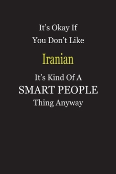 It's Okay If You Don't Like Iranian It's Kind Of A Smart People Thing Anyway: Blank Lined Notebook Journal Gift Idea