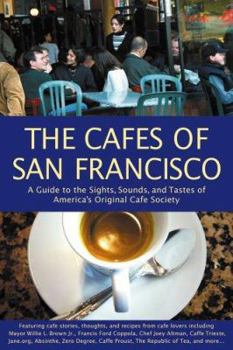 Paperback The Cafes of San Francisco: A Guide to the Sights, Sounds, and Tastes of America's Original Cafe Society Book