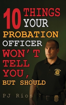 10 Things Your Probation Officer Won't Tell You But Should
