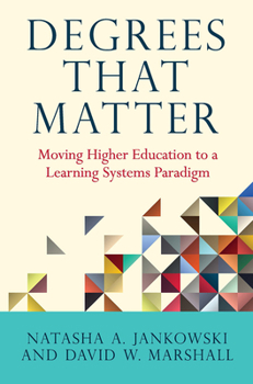Paperback Degrees That Matter: Moving Higher Education to a Learning Systems Paradigm Book