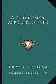 Paperback A Catechism Of Agriculture (1913) Book