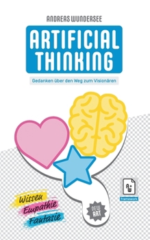 Paperback Artificial Thinking: Gedanken über den Weg zum Visionären [German] Book