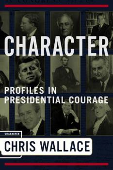 Hardcover Character: Profiles in Presidential Courage Book