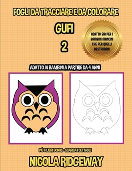 Fogli di lavoro dei tracciati e dei colori (Gufi 2): Questo libro � stato progettato per aiutare i bambini a sviluppare il controllo sulla penna e ad allenare le loro capacit� motorie