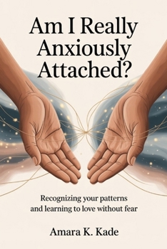 Paperback Am I Really Anxiously Attached?: Recognizing your patterns and learning to love without fear Book