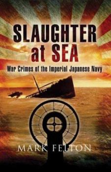 Hardcover Slaughter at Sea: War Crimes of the Imperial Japanese Navy Book