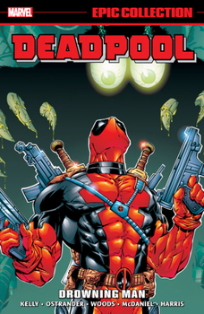 DEADPOOL EPIC COLLECTION: DROWNING MAN - Book  of the Deadpool Epic Collection