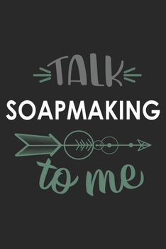 Paperback Talk SOAPMAKING To Me Cute SOAPMAKING Lovers SOAPMAKING OBSESSION Notebook A beautiful: Lined Notebook / Journal Gift,, 120 Pages, 6 x 9 inches, Perso Book