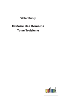 Hardcover Histoire des Romains: Tome Troisième [French] Book