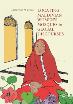 Paperback Locating Maldivian Women's Mosques in Global Discourses Book