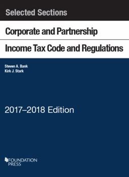 Paperback Selected Sections Corporate and Partnership Income Tax Code and Regulations: 2017-2018 (Selected Statutes) Book